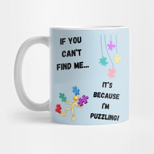 If you can't find me...It's because I'm puzzling! Mug